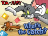 Tom and Jerry: What's the Catch?